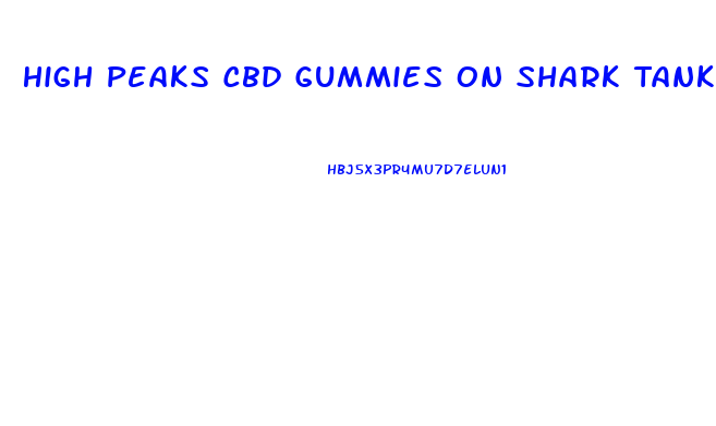 High Peaks Cbd Gummies On Shark Tank