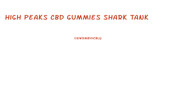 High Peaks Cbd Gummies Shark Tank