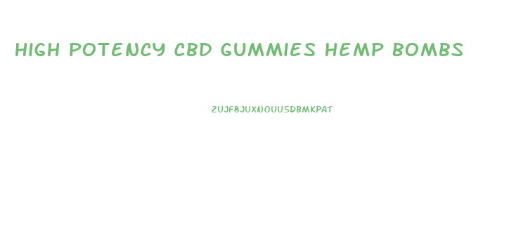 High Potency Cbd Gummies Hemp Bombs