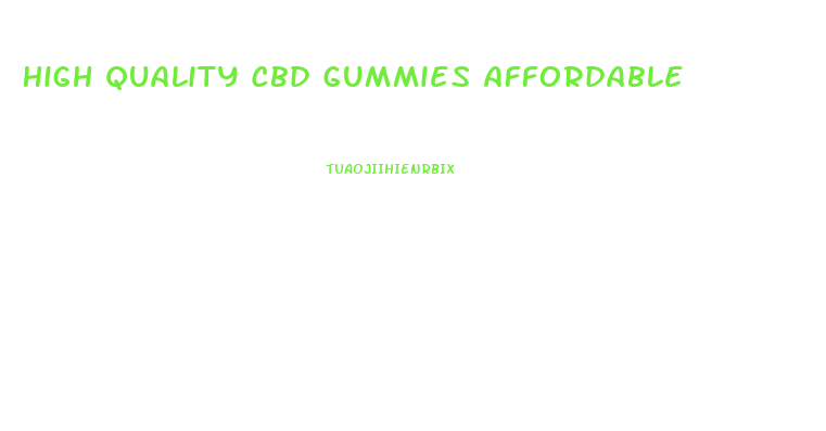 High Quality Cbd Gummies Affordable