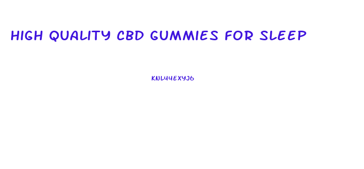 High Quality Cbd Gummies For Sleep