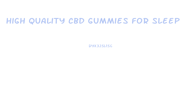 High Quality Cbd Gummies For Sleep