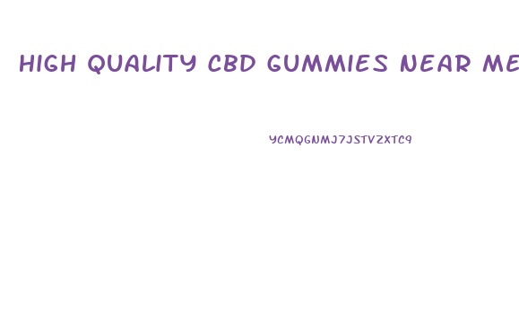 High Quality Cbd Gummies Near Me