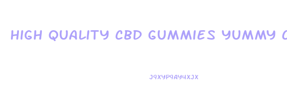 High Quality Cbd Gummies Yummy Cbd