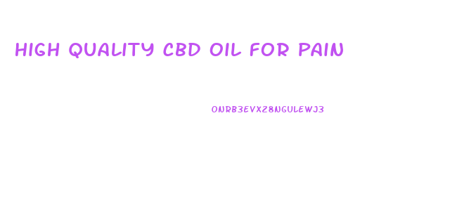 High Quality Cbd Oil For Pain