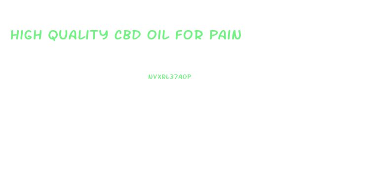 High Quality Cbd Oil For Pain