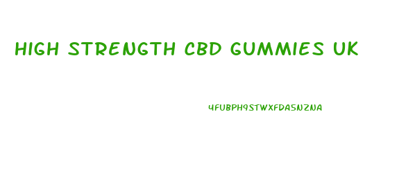 High Strength Cbd Gummies Uk