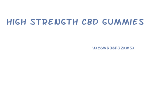 High Strength Cbd Gummies