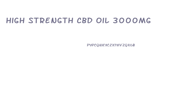 High Strength Cbd Oil 3000mg