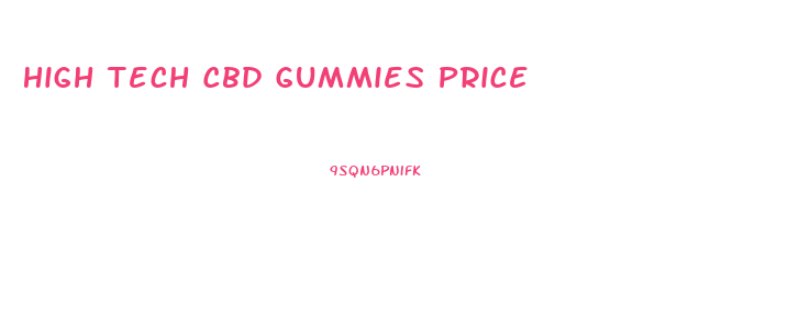 High Tech Cbd Gummies Price