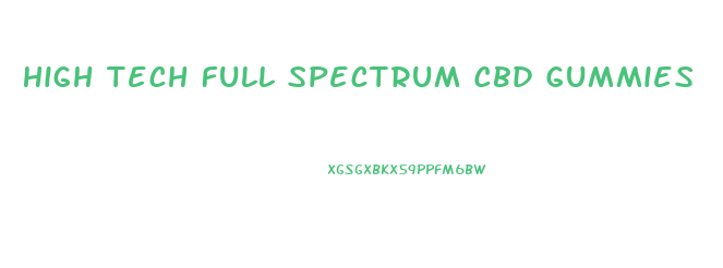 High Tech Full Spectrum Cbd Gummies