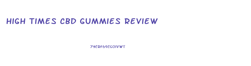 High Times Cbd Gummies Review