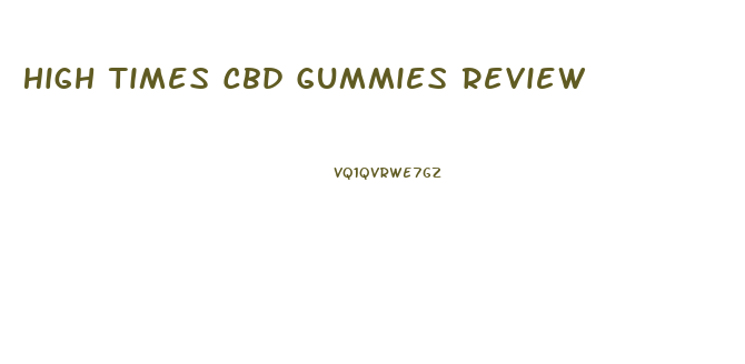 High Times Cbd Gummies Review