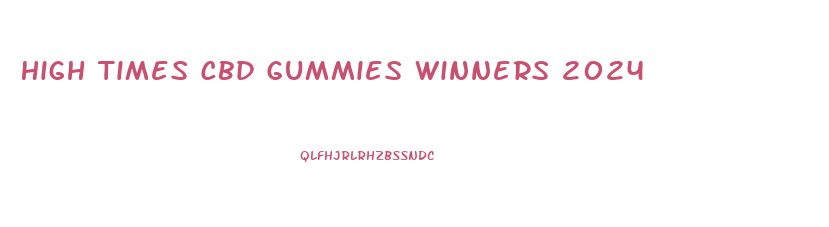 High Times Cbd Gummies Winners 2024