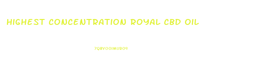 Highest Concentration Royal Cbd Oil
