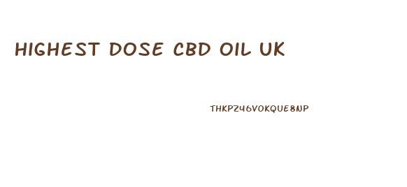 Highest Dose Cbd Oil Uk