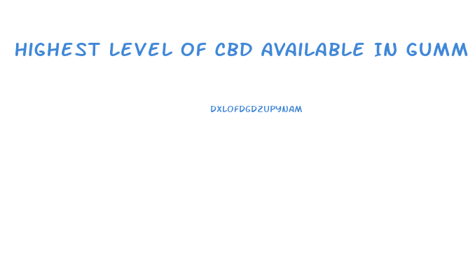Highest Level Of Cbd Available In Gummies Little Rock