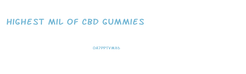 Highest Mil Of Cbd Gummies