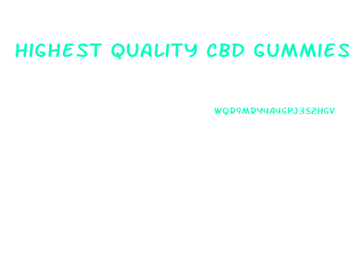 Highest Quality Cbd Gummies