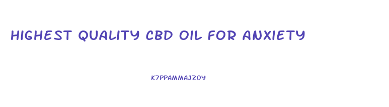 Highest Quality Cbd Oil For Anxiety