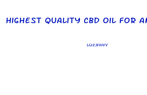 Highest Quality Cbd Oil For Anxiety