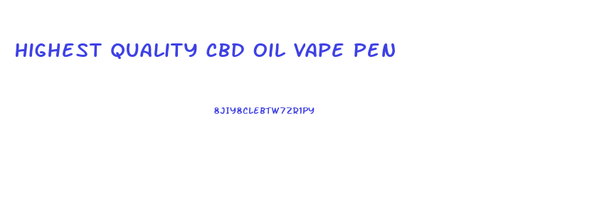 Highest Quality Cbd Oil Vape Pen