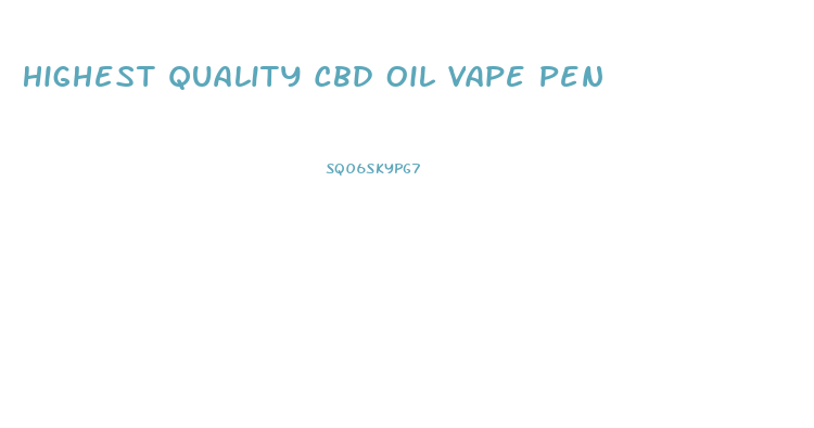 Highest Quality Cbd Oil Vape Pen