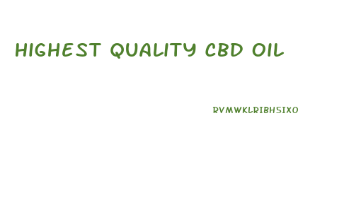 Highest Quality Cbd Oil