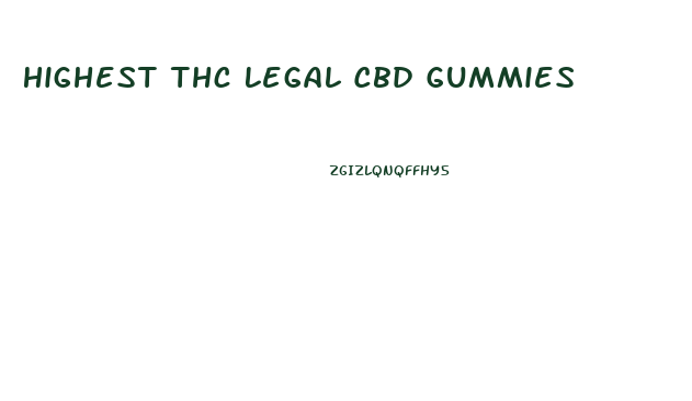 Highest Thc Legal Cbd Gummies