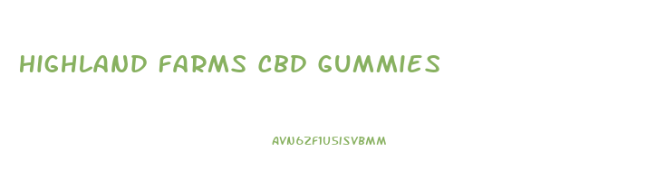 Highland Farms Cbd Gummies