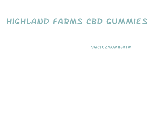 Highland Farms Cbd Gummies