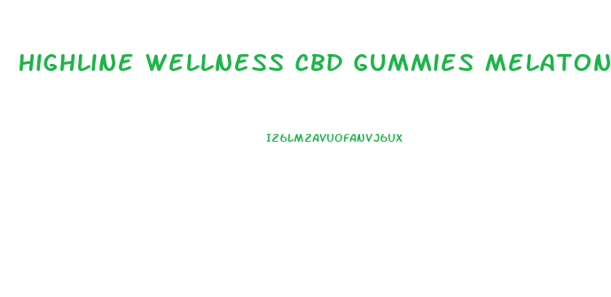 Highline Wellness Cbd Gummies Melatonin