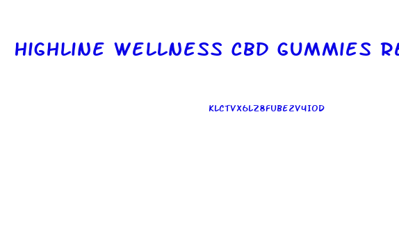 Highline Wellness Cbd Gummies Review