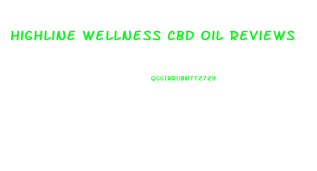 Highline Wellness Cbd Oil Reviews