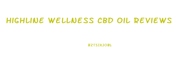 Highline Wellness Cbd Oil Reviews