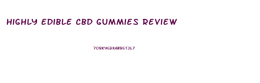Highly Edible Cbd Gummies Review