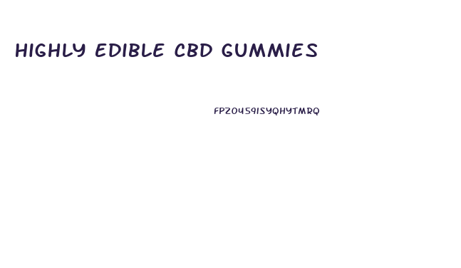 Highly Edible Cbd Gummies