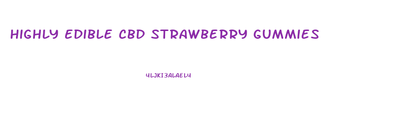 Highly Edible Cbd Strawberry Gummies