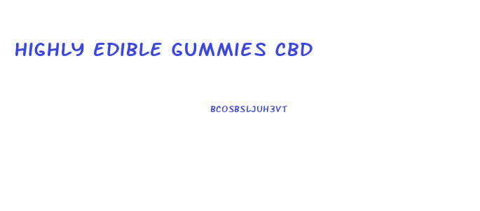 Highly Edible Gummies Cbd