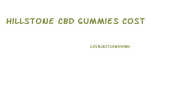 Hillstone Cbd Gummies Cost