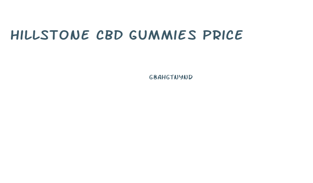 Hillstone Cbd Gummies Price