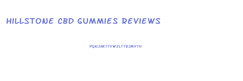 Hillstone Cbd Gummies Reviews