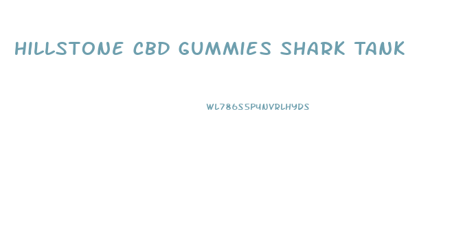 Hillstone Cbd Gummies Shark Tank