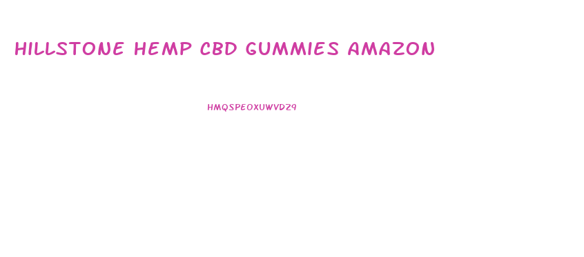 Hillstone Hemp Cbd Gummies Amazon