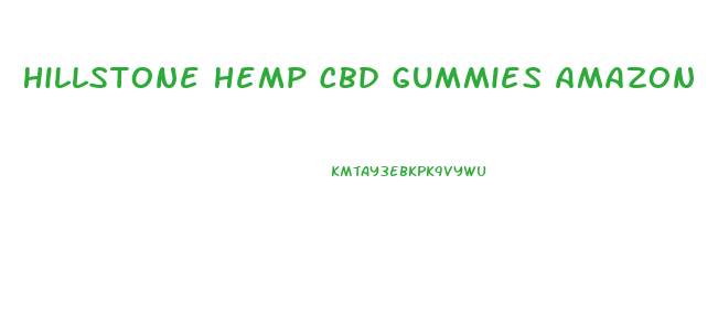 Hillstone Hemp Cbd Gummies Amazon