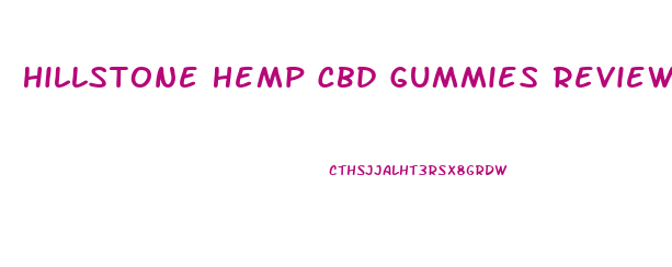 Hillstone Hemp Cbd Gummies Review