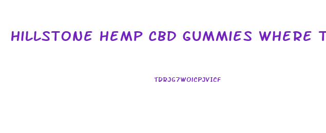 Hillstone Hemp Cbd Gummies Where To Buy