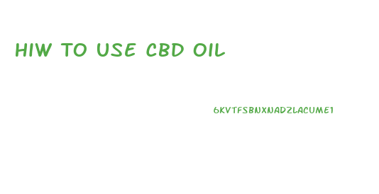 Hiw To Use Cbd Oil