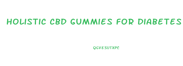 Holistic Cbd Gummies For Diabetes