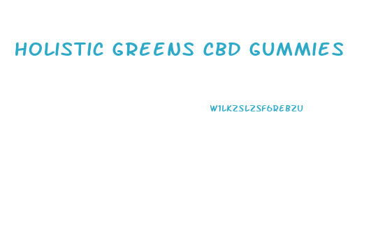 Holistic Greens Cbd Gummies
